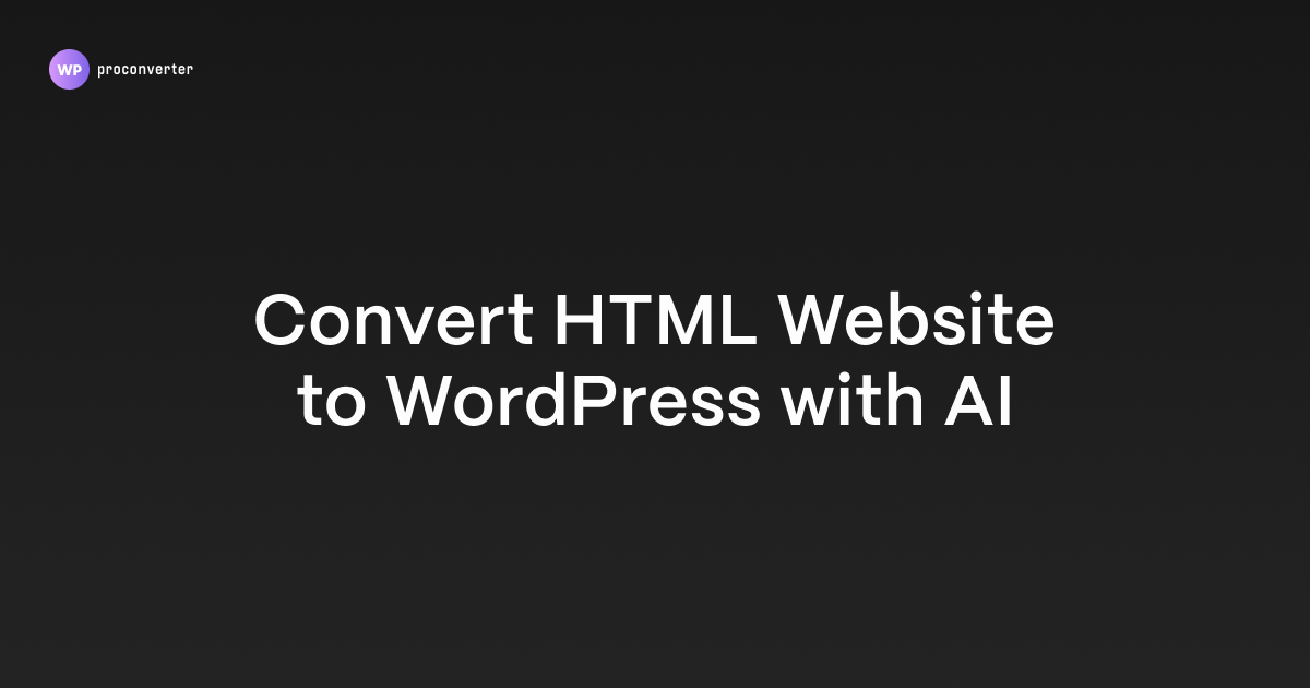 Convert HTML Website to WordPress with AI | WP Pro Converter